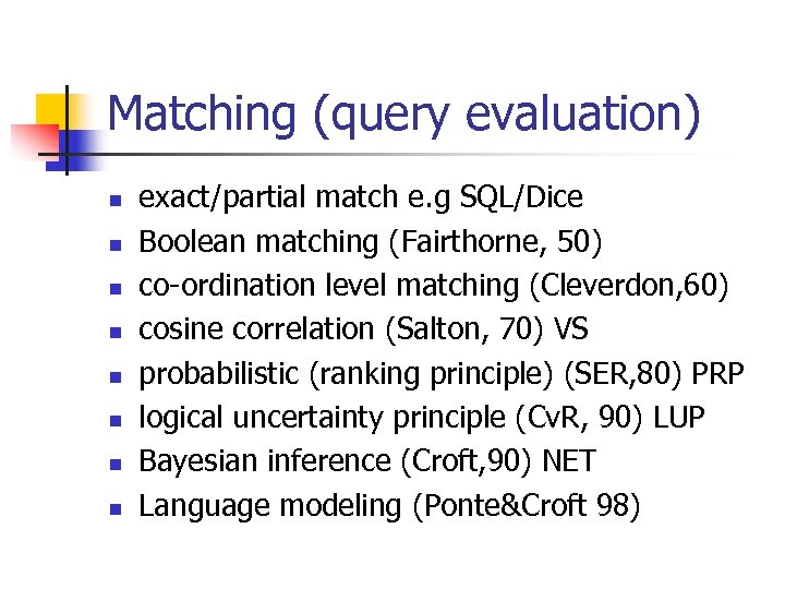 Matching (query evaluation) n n n n exact/partial match e. g SQL/Dice Boolean matching