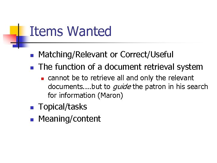 Items Wanted n n Matching/Relevant or Correct/Useful The function of a document retrieval system