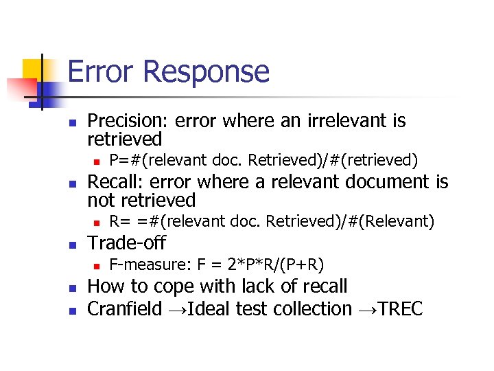 Error Response n Precision: error where an irrelevant is retrieved n n Recall: error