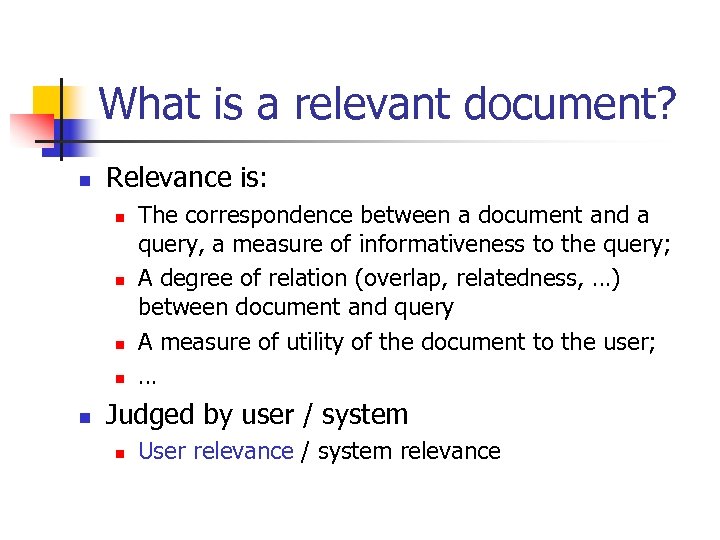 What is a relevant document? n Relevance is: n n n The correspondence between