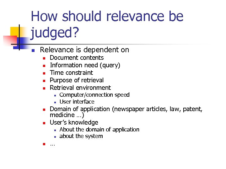 How should relevance be judged? n Relevance is dependent on n n Document contents