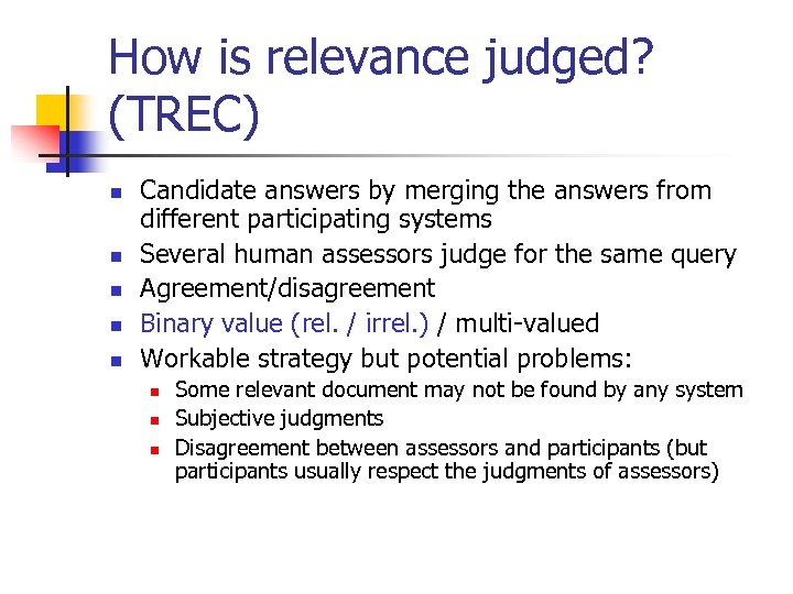 How is relevance judged? (TREC) n n n Candidate answers by merging the answers