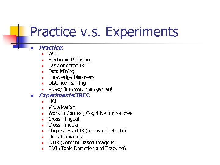 Practice v. s. Experiments n Practice: n n n n Web Electronic Publishing Task-oriented