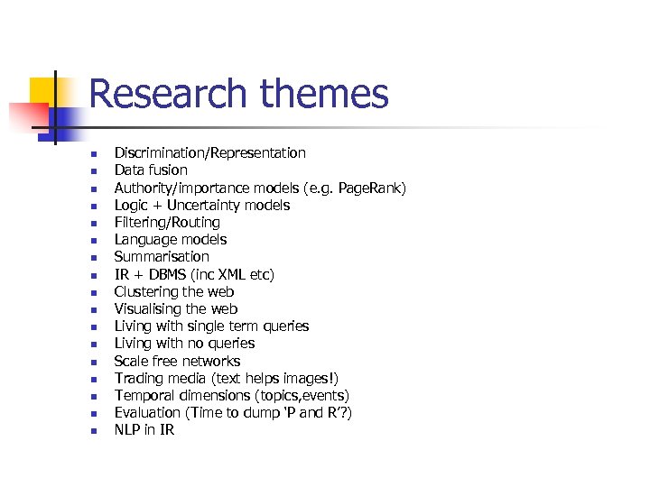 Research themes n n n n n Discrimination/Representation Data fusion Authority/importance models (e. g.