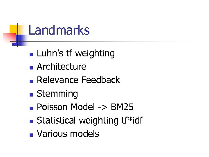 Landmarks n n n n Luhn’s tf weighting Architecture Relevance Feedback Stemming Poisson Model