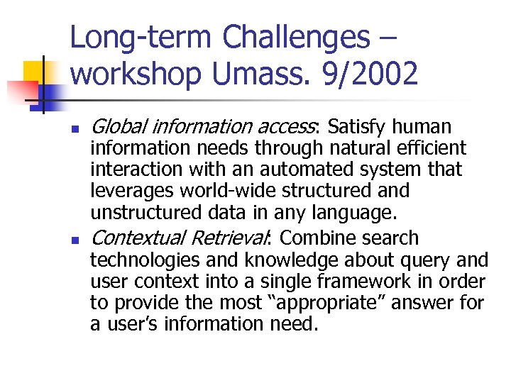 Long-term Challenges – workshop Umass. 9/2002 n n Global information access: Satisfy human information