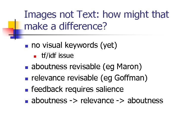 Images not Text: how might that make a difference? n no visual keywords (yet)