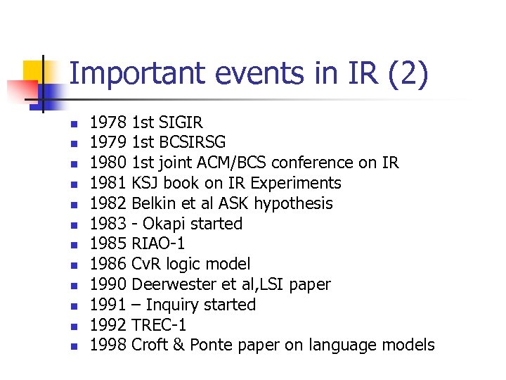 Important events in IR (2) n n n 1978 1 st SIGIR 1979 1