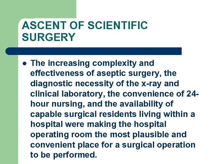 ASCENT OF SCIENTIFIC SURGERY l The increasing complexity and effectiveness of aseptic surgery, the