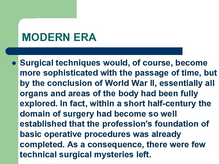 MODERN ERA l Surgical techniques would, of course, become more sophisticated with the passage