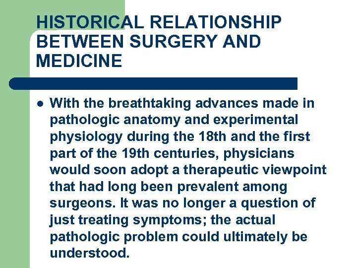HISTORICAL RELATIONSHIP BETWEEN SURGERY AND MEDICINE l With the breathtaking advances made in pathologic
