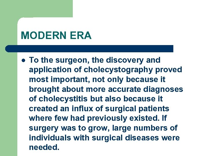 MODERN ERA l To the surgeon, the discovery and application of cholecystography proved most
