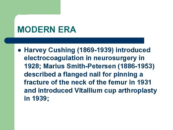 MODERN ERA l Harvey Cushing (1869 -1939) introduced electrocoagulation in neurosurgery in 1928; Marius