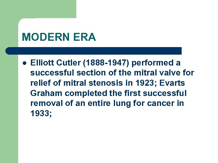 MODERN ERA l Elliott Cutler (1888 -1947) performed a successful section of the mitral
