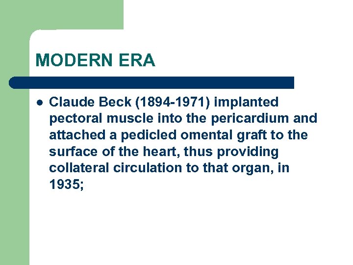 MODERN ERA l Claude Beck (1894 -1971) implanted pectoral muscle into the pericardium and