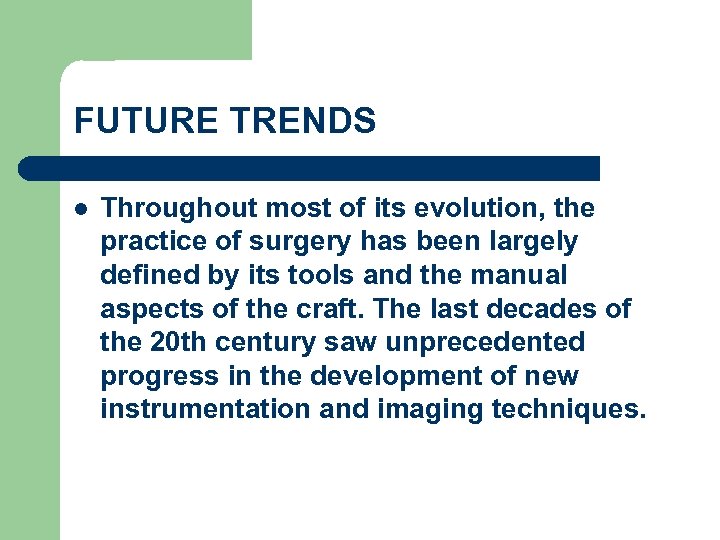 FUTURE TRENDS l Throughout most of its evolution, the practice of surgery has been