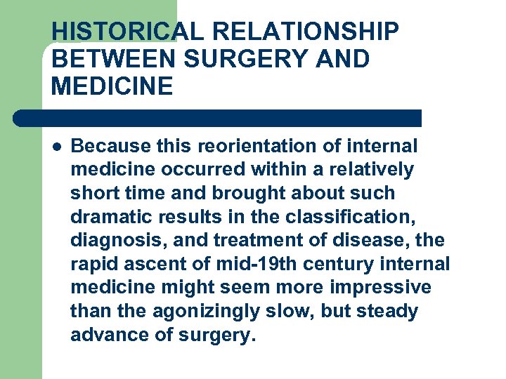 HISTORICAL RELATIONSHIP BETWEEN SURGERY AND MEDICINE l Because this reorientation of internal medicine occurred