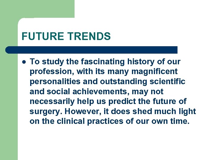 FUTURE TRENDS l To study the fascinating history of our profession, with its many