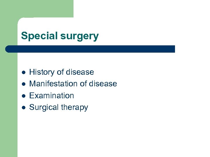 Special surgery l l History of disease Manifestation of disease Examination Surgical therapy 