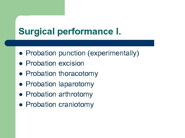 Surgical performance I. l l l Probation punction (experimentally) Probation excision Probation thoracotomy Probation