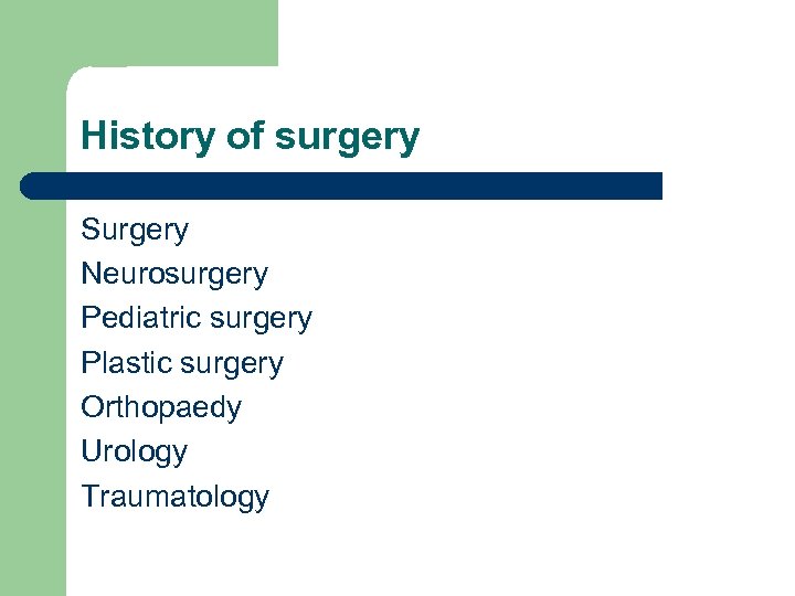 History of surgery Surgery Neurosurgery Pediatric surgery Plastic surgery Orthopaedy Urology Traumatology 