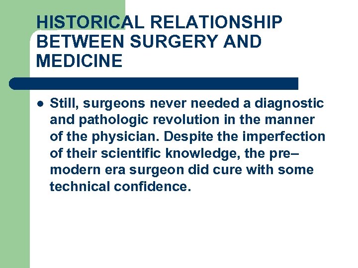HISTORICAL RELATIONSHIP BETWEEN SURGERY AND MEDICINE l Still, surgeons never needed a diagnostic and