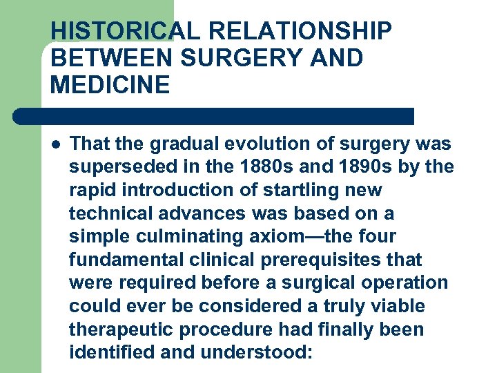 HISTORICAL RELATIONSHIP BETWEEN SURGERY AND MEDICINE l That the gradual evolution of surgery was