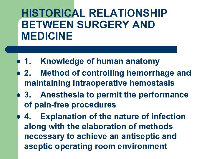 HISTORICAL RELATIONSHIP BETWEEN SURGERY AND MEDICINE l l 1. Knowledge of human anatomy 2.