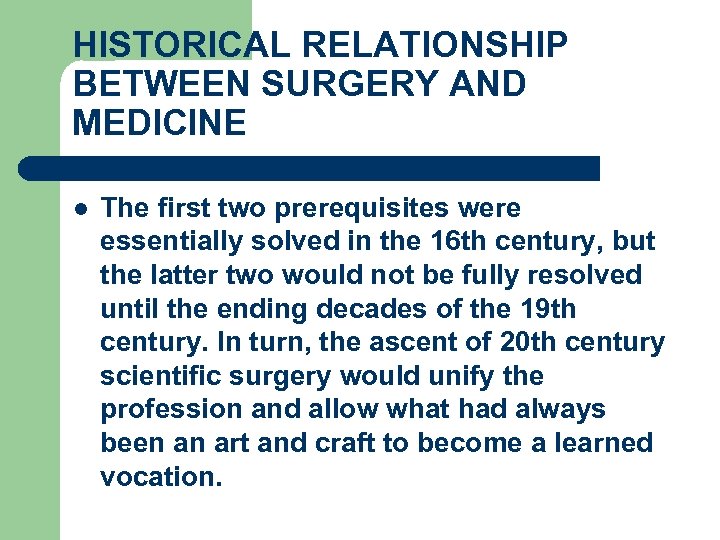 HISTORICAL RELATIONSHIP BETWEEN SURGERY AND MEDICINE l The first two prerequisites were essentially solved