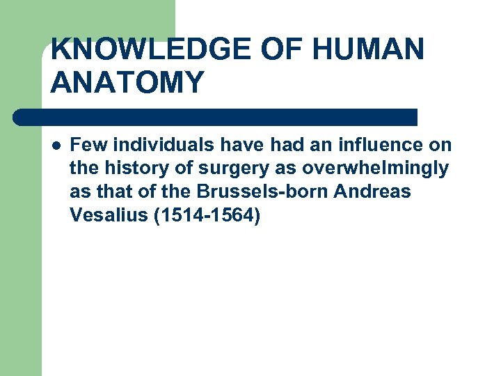 KNOWLEDGE OF HUMAN ANATOMY l Few individuals have had an influence on the history