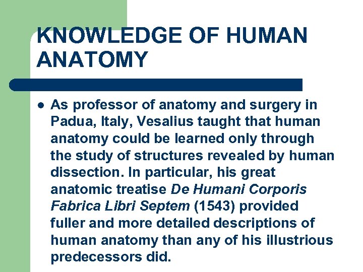 KNOWLEDGE OF HUMAN ANATOMY l As professor of anatomy and surgery in Padua, Italy,