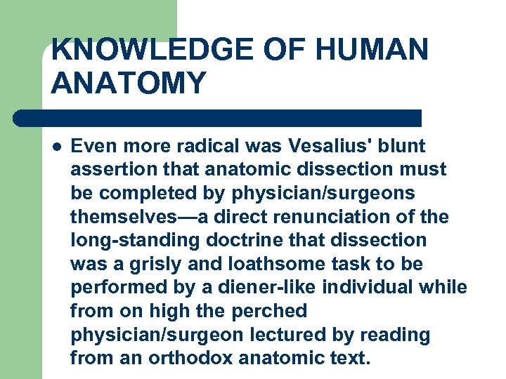 KNOWLEDGE OF HUMAN ANATOMY l Even more radical was Vesalius' blunt assertion that anatomic