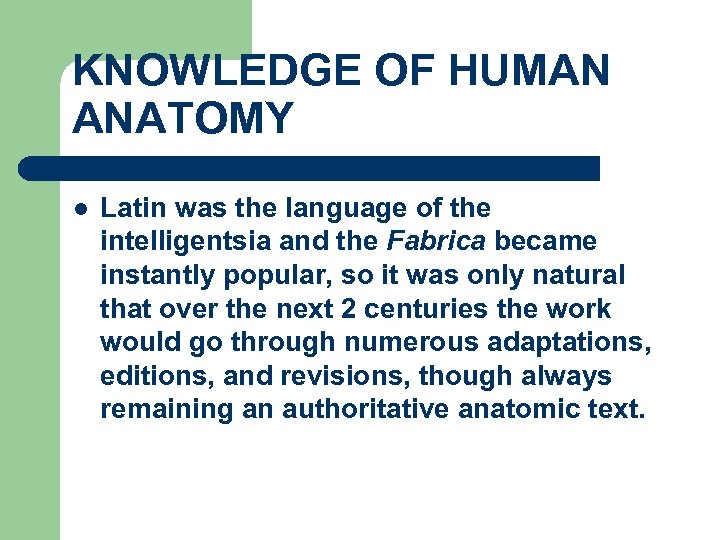 KNOWLEDGE OF HUMAN ANATOMY l Latin was the language of the intelligentsia and the