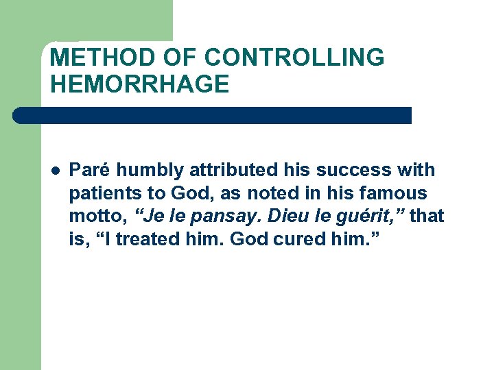 METHOD OF CONTROLLING HEMORRHAGE l Paré humbly attributed his success with patients to God,