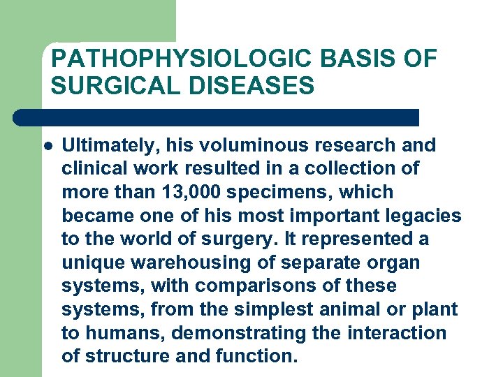 PATHOPHYSIOLOGIC BASIS OF SURGICAL DISEASES l Ultimately, his voluminous research and clinical work resulted