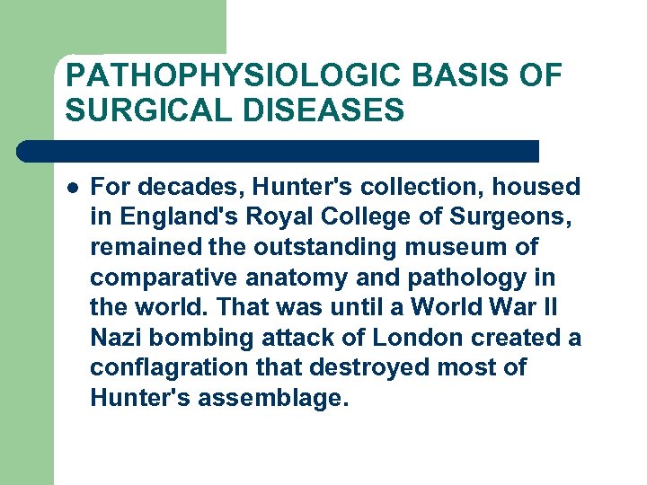 PATHOPHYSIOLOGIC BASIS OF SURGICAL DISEASES l For decades, Hunter's collection, housed in England's Royal