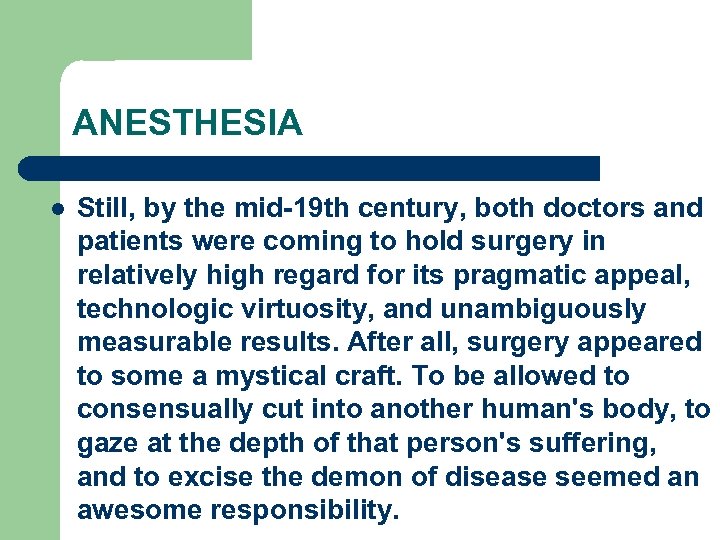 ANESTHESIA l Still, by the mid-19 th century, both doctors and patients were coming