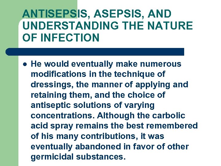 ANTISEPSIS, AND UNDERSTANDING THE NATURE OF INFECTION l He would eventually make numerous modifications