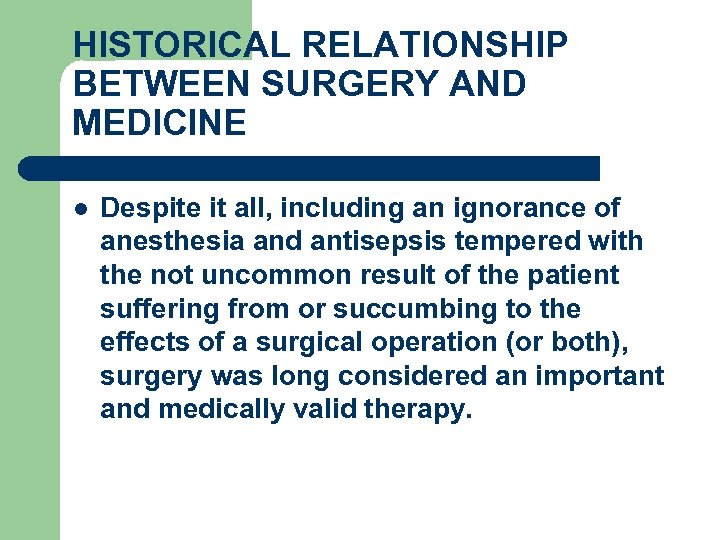 HISTORICAL RELATIONSHIP BETWEEN SURGERY AND MEDICINE l Despite it all, including an ignorance of