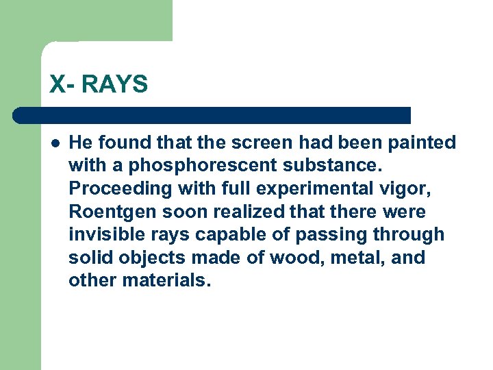 X- RAYS l He found that the screen had been painted with a phosphorescent