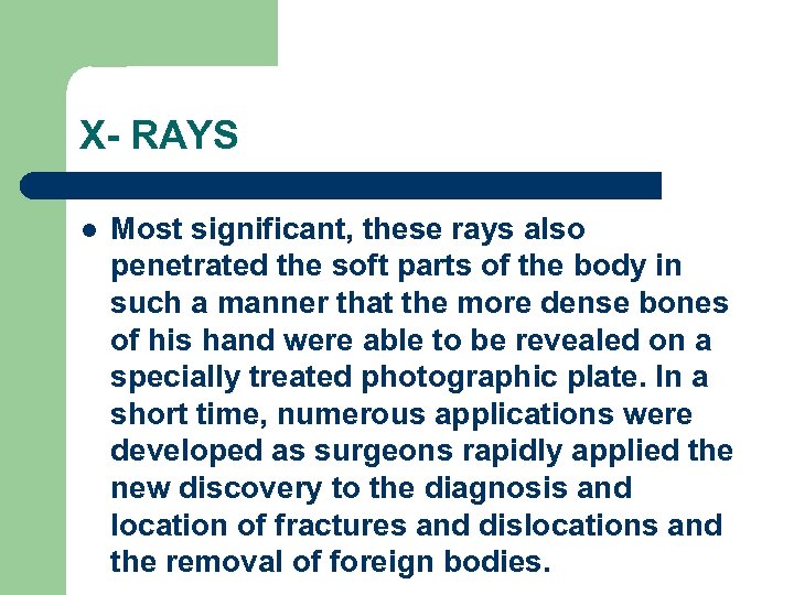 X- RAYS l Most significant, these rays also penetrated the soft parts of the