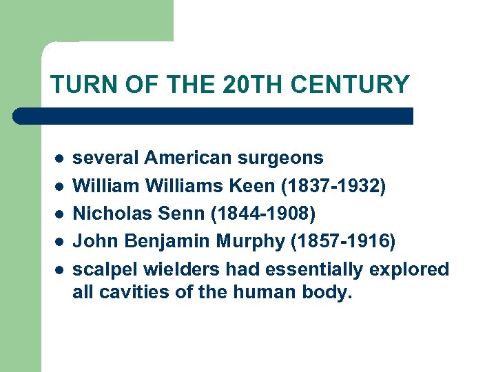 TURN OF THE 20 TH CENTURY l l l several American surgeons Williams Keen