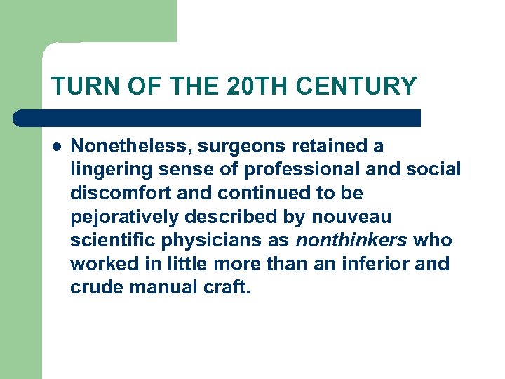 TURN OF THE 20 TH CENTURY l Nonetheless, surgeons retained a lingering sense of