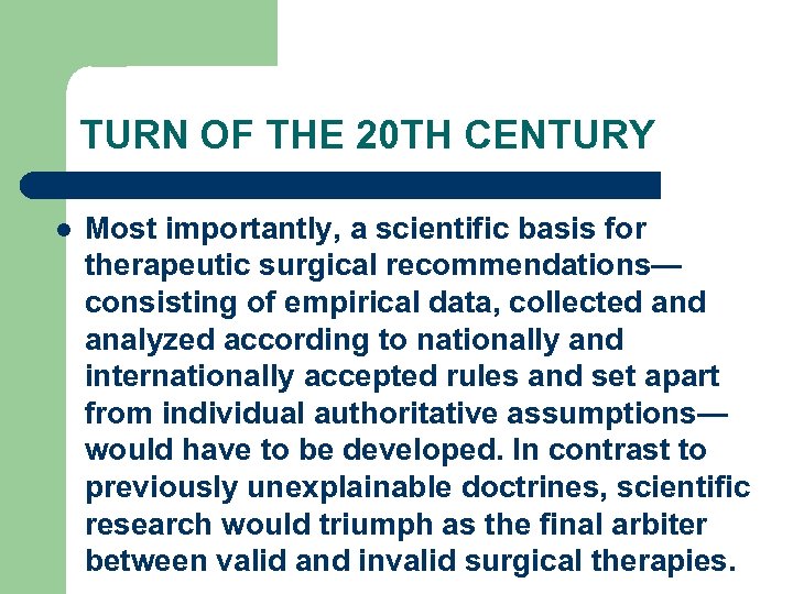 TURN OF THE 20 TH CENTURY l Most importantly, a scientific basis for therapeutic
