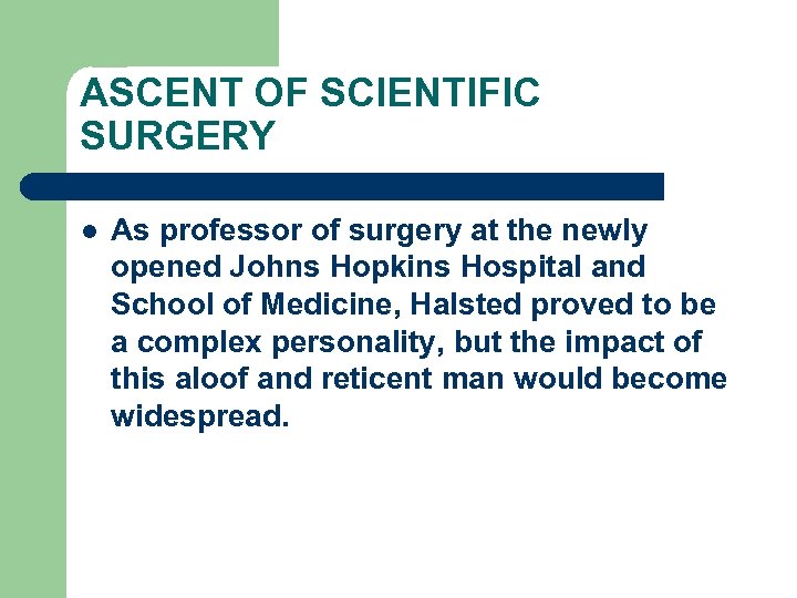 ASCENT OF SCIENTIFIC SURGERY l As professor of surgery at the newly opened Johns