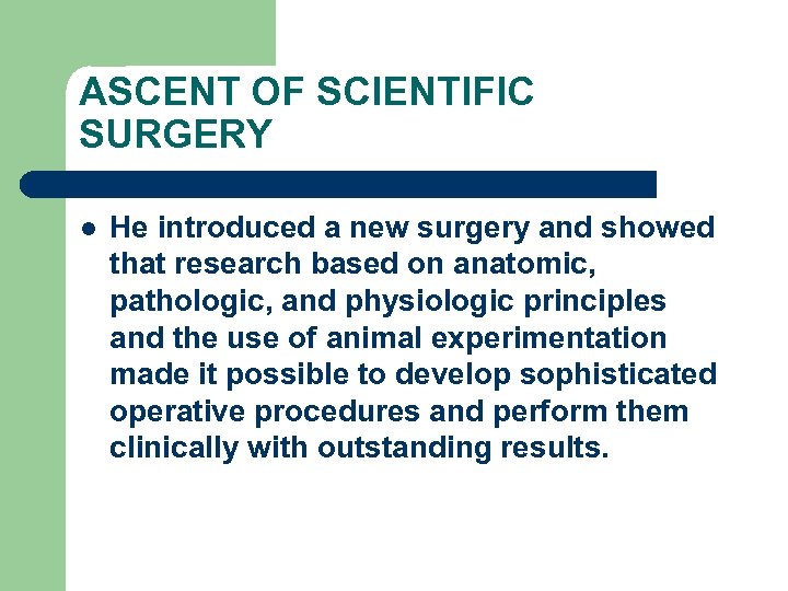 ASCENT OF SCIENTIFIC SURGERY l He introduced a new surgery and showed that research