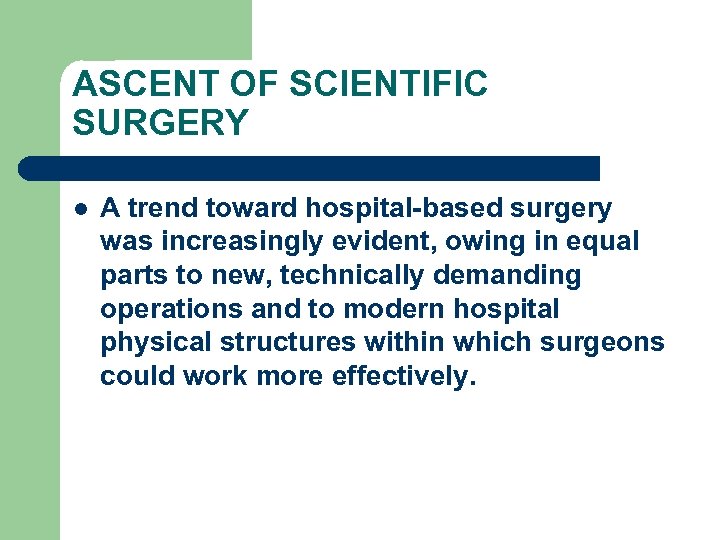 ASCENT OF SCIENTIFIC SURGERY l A trend toward hospital-based surgery was increasingly evident, owing