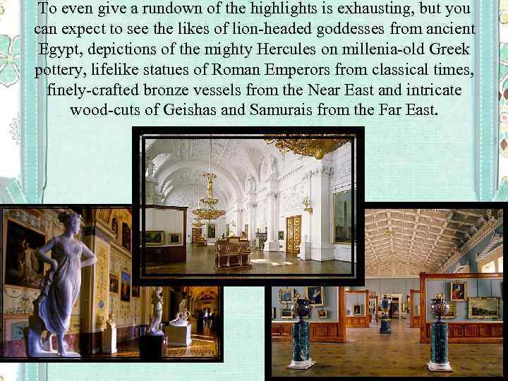 To even give a rundown of the highlights is exhausting, but you can expect