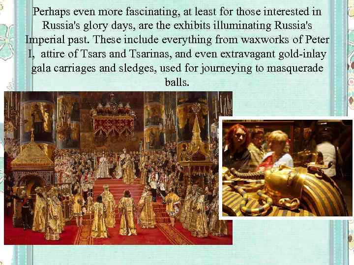 Perhaps even more fascinating, at least for those interested in Russia's glory days, are