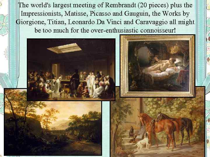 The world's largest meeting of Rembrandt (20 pieces) plus the Impressionists, Matisse, Picasso and